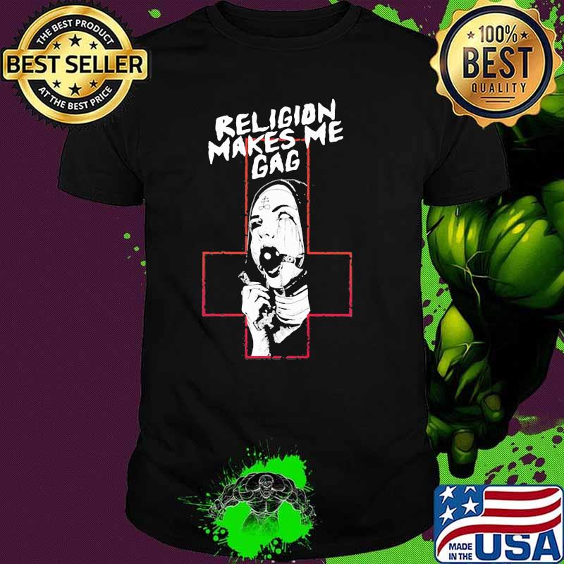 Religion Makes Me Gag God Shirt