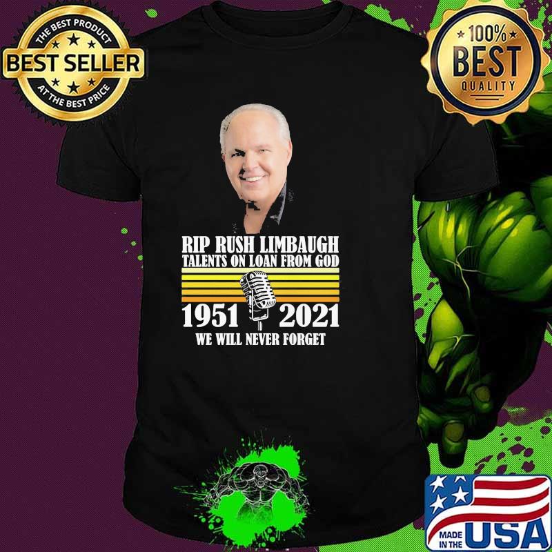 Rip Rush Limbaugh Talents On Loan From God We Will Never Forget 1951 2021 Shirt