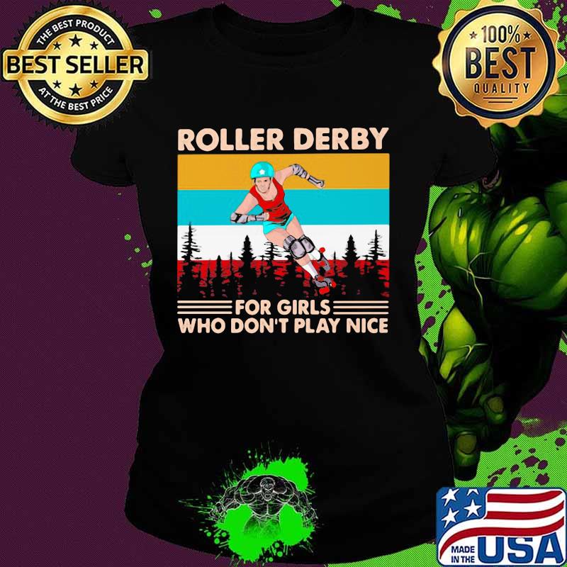 Roller Derby For Girls Who Don't Play Nice Vintage Shirt Ladies tee Roller Derby For Girls Who Don't Play Nice Vintage Shirt Ladies tee