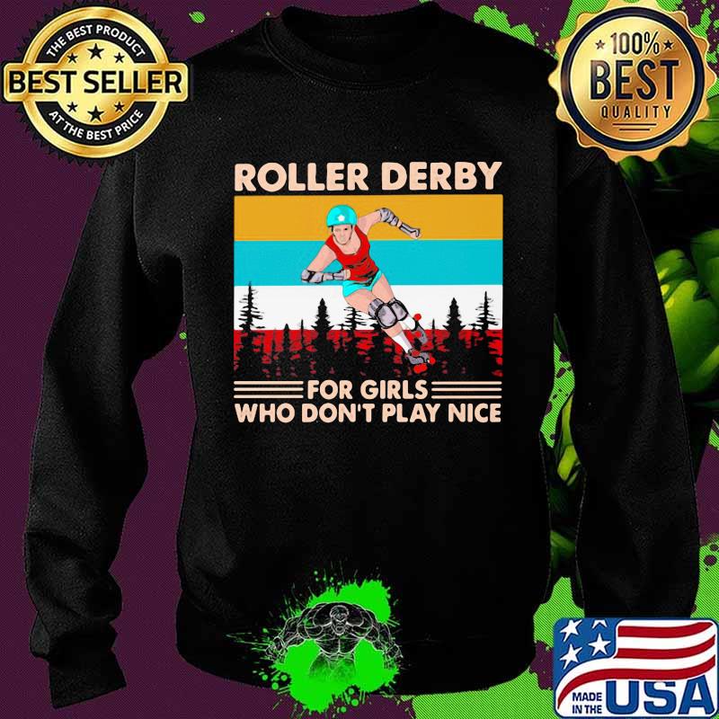 Roller Derby For Girls Who Don't Play Nice Vintage Shirt Sweater Roller Derby For Girls Who Don't Play Nice Vintage Shirt Sweater