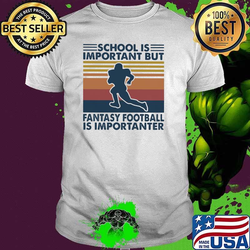 School Is Important But Fantasy Football Is Importanter Vintage Shirt