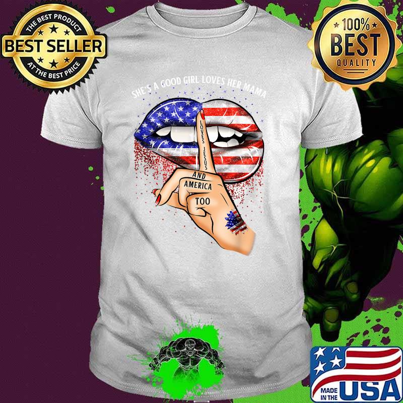 Shes A Good Girl Loves Her Mama Jesus America Biting Lips American Flag Shirt