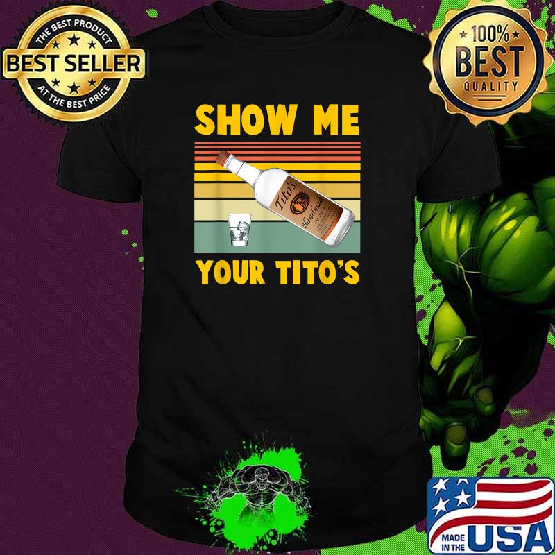 Show Me Your Titos Vodka Vintage Shirt