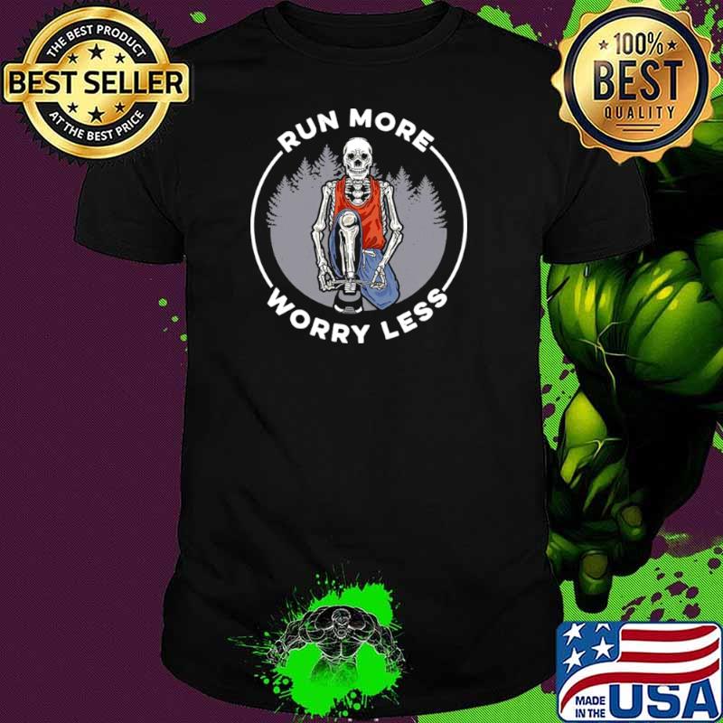 Skull Run more Worry Less shirt