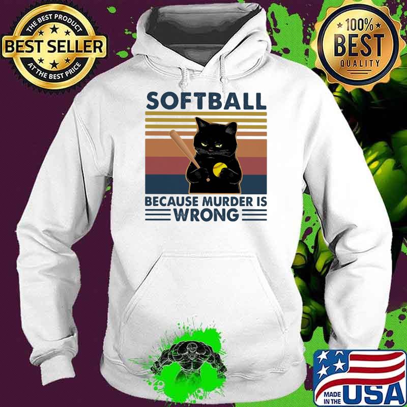 Softball Because Murder Is Wrong Black Cat Vintage Shirt Hoodie Softball Because Murder Is Wrong Black Cat Vintage Shirt Hoodie