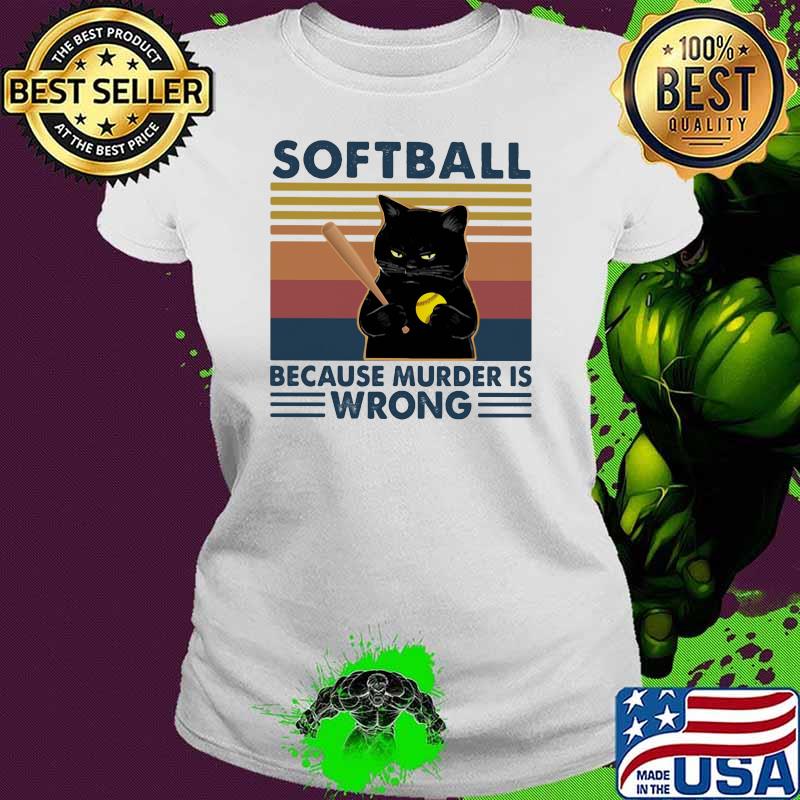 Softball Because Murder Is Wrong Black Cat Vintage Shirt Ladies tee Softball Because Murder Is Wrong Black Cat Vintage Shirt Ladies tee