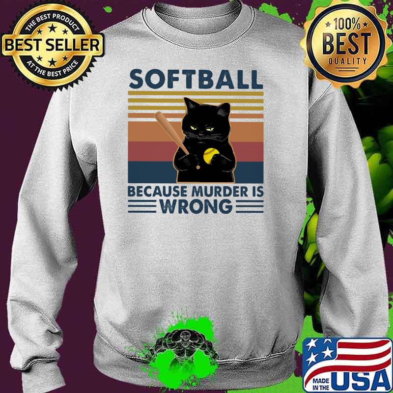 Softball Because Murder Is Wrong Black Cat Vintage Shirt Sweater Softball Because Murder Is Wrong Black Cat Vintage Shirt Sweater