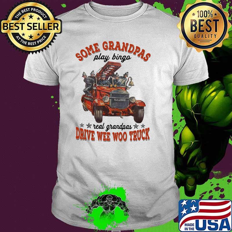Some Grandpas Play Bingo Real Grandpas Drive Wee Woo Truck Shirt