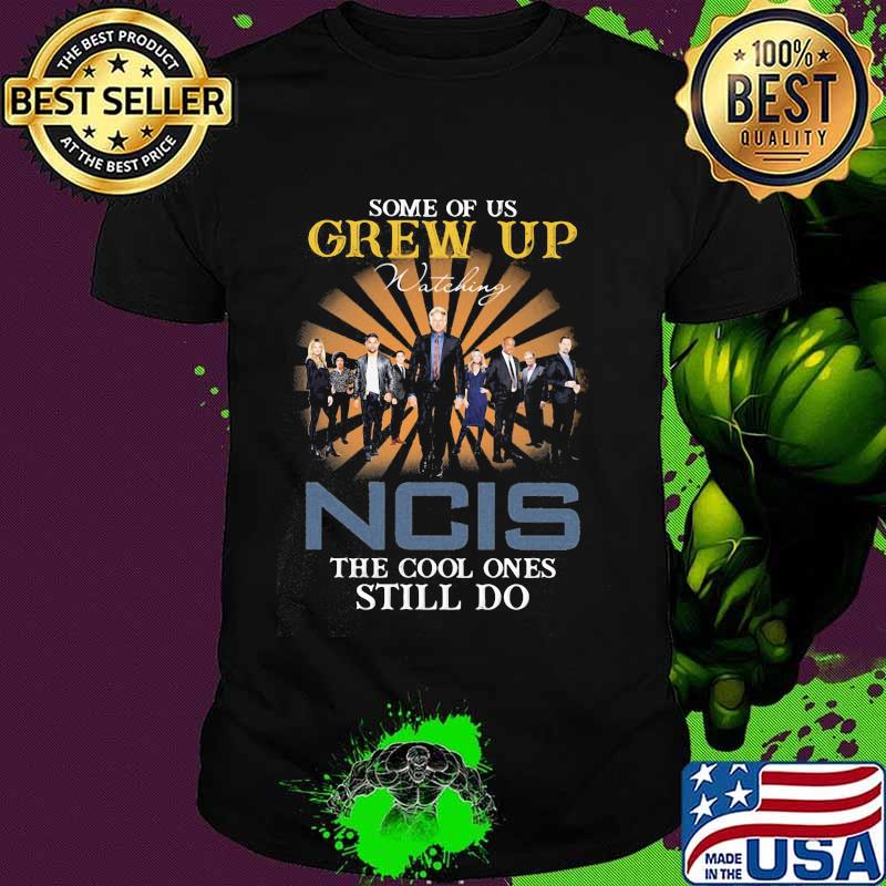 Some Of Us Grew Up Game Of Ncis The Cool Ones Still Do Shirt