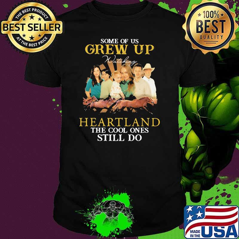 Some Of Us Grew Up Heartland The Cool Ones Still Do Horse Shirt