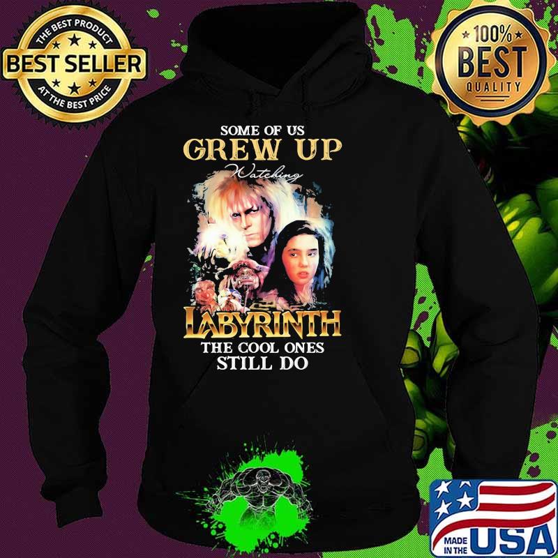 Some Of Us Grew Up Labyrinth The Cool Ones Still Do Shirt Hoodie Some Of Us Grew Up Labyrinth The Cool Ones Still Do Shirt Hoodie