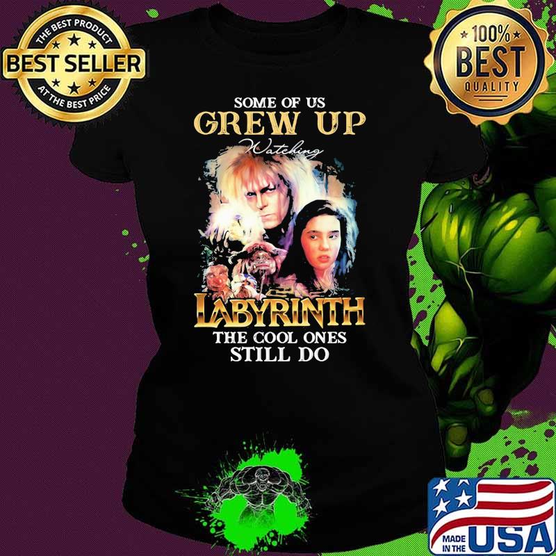 Some Of Us Grew Up Labyrinth The Cool Ones Still Do Shirt Ladies tee Some Of Us Grew Up Labyrinth The Cool Ones Still Do Shirt Ladies tee