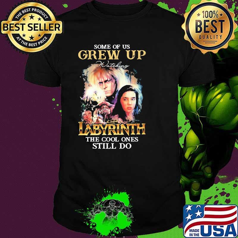 Some Of Us Grew Up Labyrinth The Cool Ones Still Do Shirt
