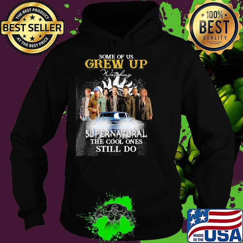 Some Of Us Grew Up Supernatural Still Do Shirt Hoodie Some Of Us Grew Up Supernatural Still Do Shirt Hoodie