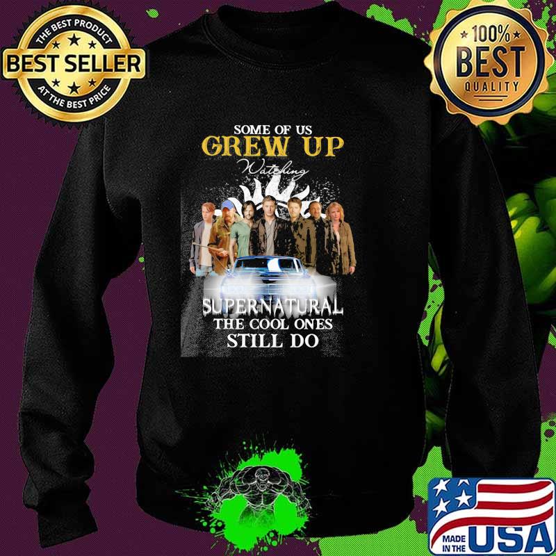 Some Of Us Grew Up Supernatural Still Do Shirt Sweater Some Of Us Grew Up Supernatural Still Do Shirt Sweater