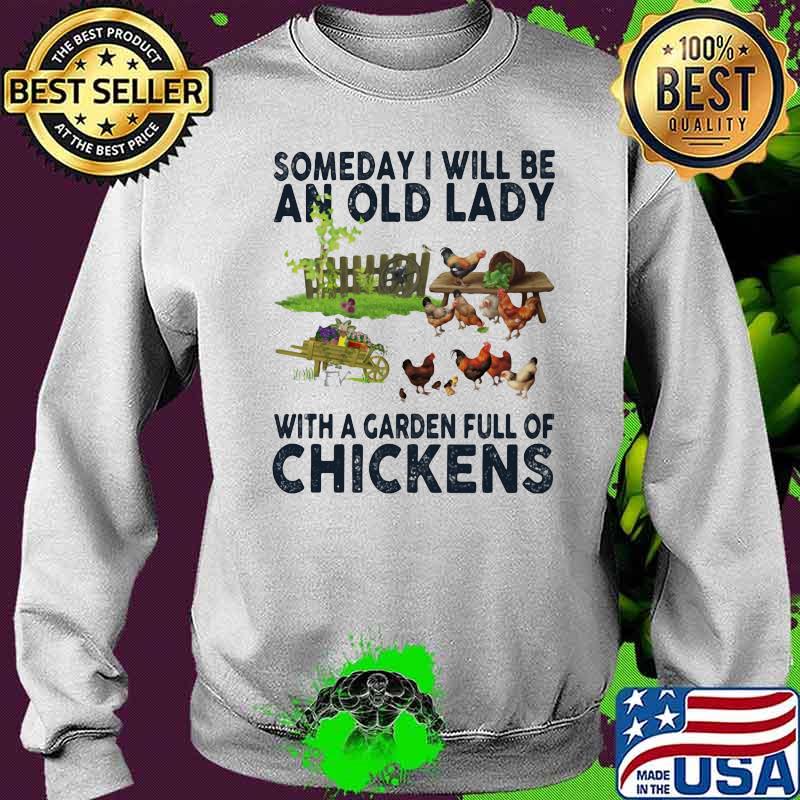 Someday I Will Be An Old Lady With A Garden Full Of Chickens Shirt Sweater Someday I Will Be An Old Lady With A Garden Full Of Chickens Shirt Sweater