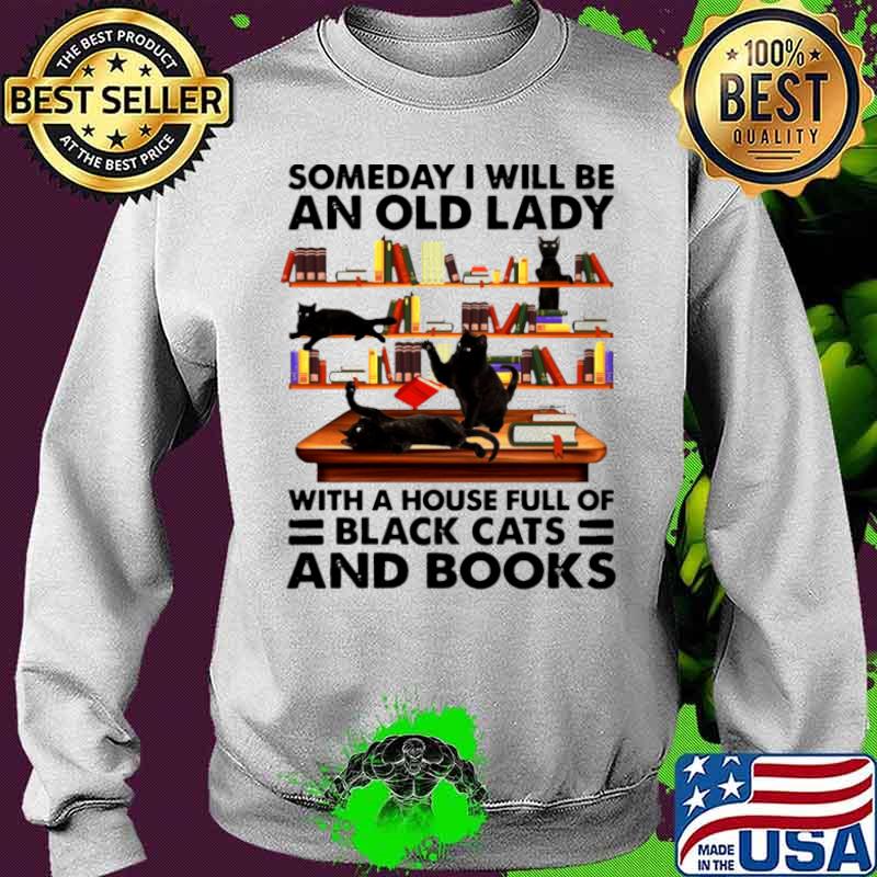 Someday I Will Be An Old Lady With A House Full Of Black Cats And Books Sweater Someday I Will Be An Old Lady With A House Full Of Black Cats And Books Sweater