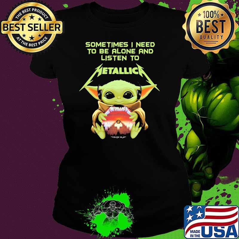 Sometimes I Need To Be Alone And Listen To Metallic Baby Yoda God Sunset Shirt Ladies tee Sometimes I Need To Be Alone And Listen To Metallic Baby Yoda God Sunset Shirt Ladies tee