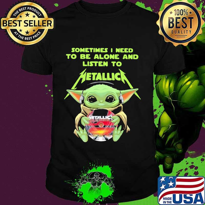 Sometimes I Need To Be Alone And Listen To Metallic Baby Yoda Shirt