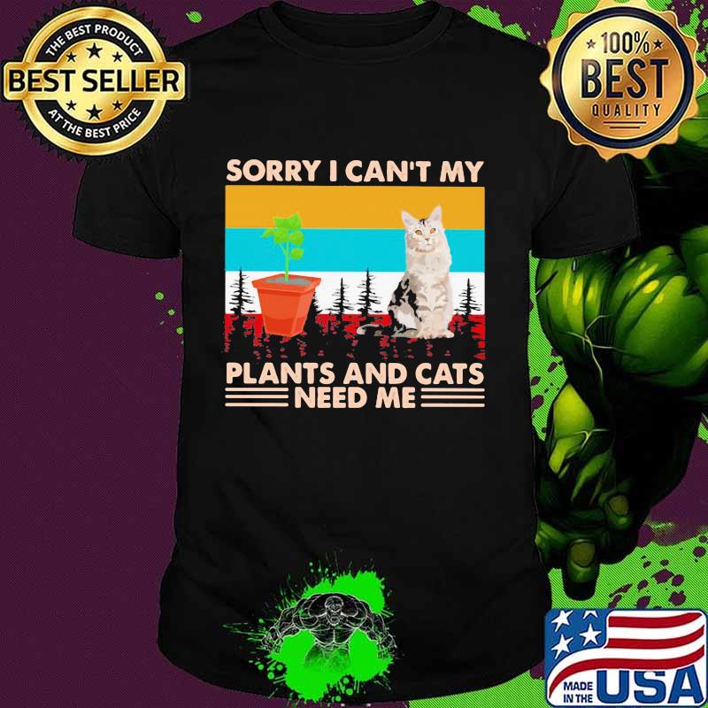 Sorry I Can't My Plants And Cats Need Me Vintage Shirt