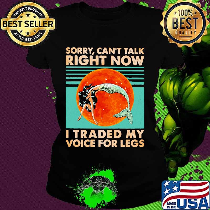 Sorry I can’t talk right now I traded my voice for legs mermaid moonblood vinatge Ladies tee Sorry I can’t talk right now I traded my voice for legs mermaid moonblood vinatge Ladies tee
