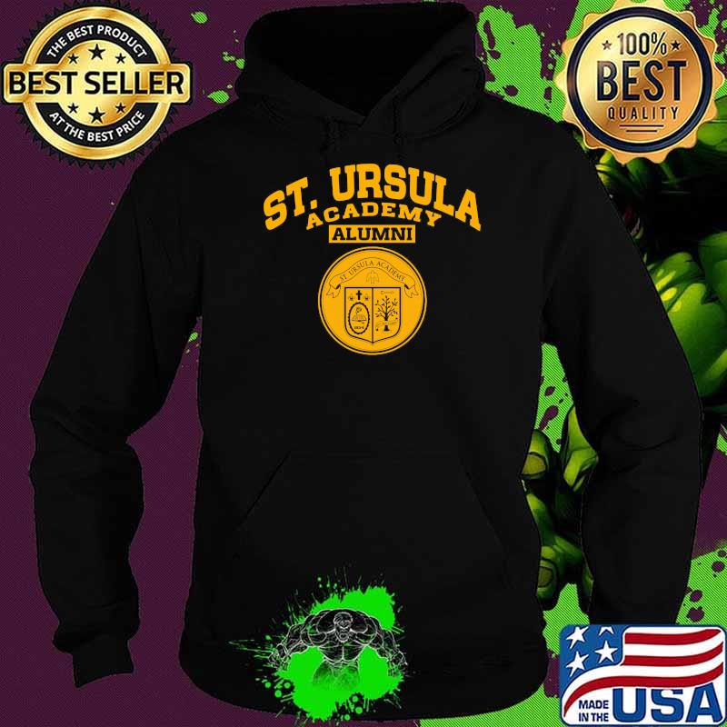 St. Ursula Academy Alumni Shirt Hoodie St. Ursula Academy Alumni Shirt Hoodie
