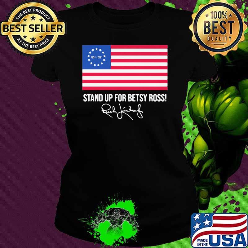 Stand Up For Betsy Ross Rush Limbaugh Flag Shirt Ladies tee Stand Up For Betsy Ross Rush Limbaugh Flag Shirt Ladies tee