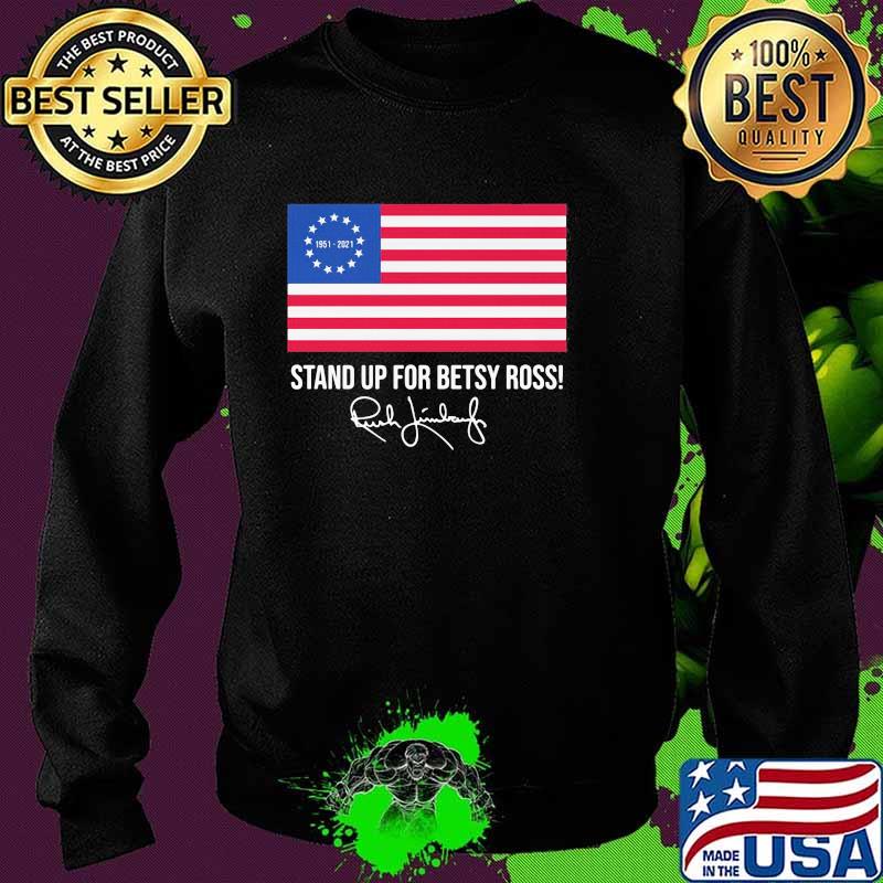 Stand Up For Betsy Ross Rush Limbaugh Flag Shirt Sweater Stand Up For Betsy Ross Rush Limbaugh Flag Shirt Sweater