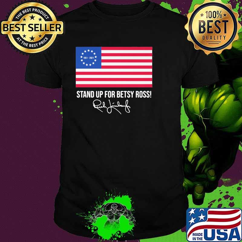 Stand Up For Betsy Ross Rush Limbaugh Flag Shirt Stand Up For Betsy Ross Rush Limbaugh Flag Shirt