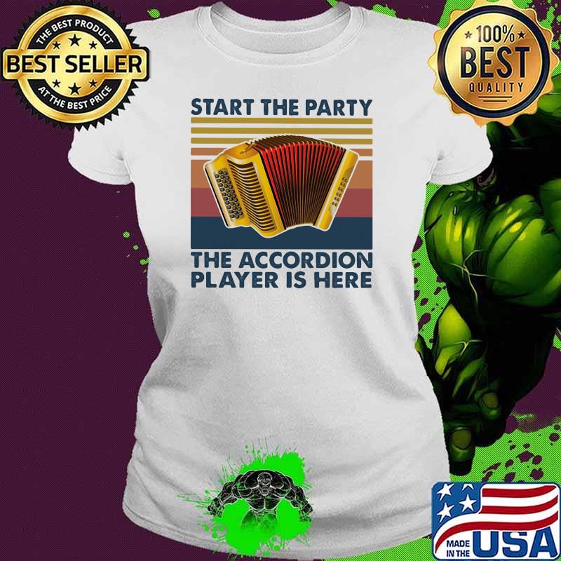 Start The Party The Accordion Player Is Here Vintage Shirt Ladies tee Start The Party The Accordion Player Is Here Vintage Shirt Ladies tee