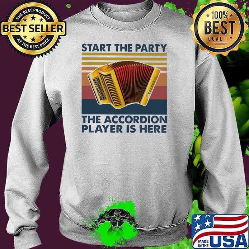 Start The Party The Accordion Player Is Here Vintage Shirt Sweater Start The Party The Accordion Player Is Here Vintage Shirt Sweater