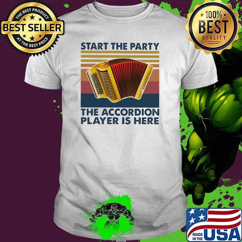 Start The Party The Accordion Player Is Here Vintage Shirt Start The Party The Accordion Player Is Here Vintage Shirt