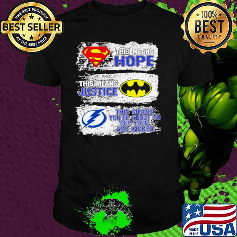 Superman This Means Hope Batman This Means Justice Tampa Bay This Means You’re About To Get Your Ass Kicked shirt