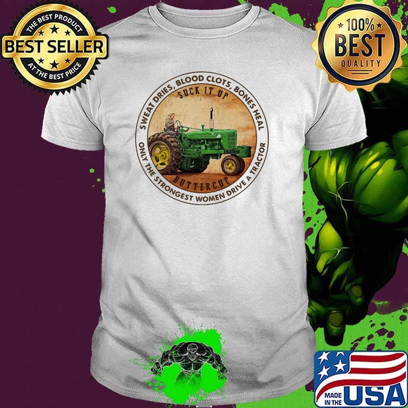 Sweat dries blood clots bones heal only the strongest woman drive a tractor shirt