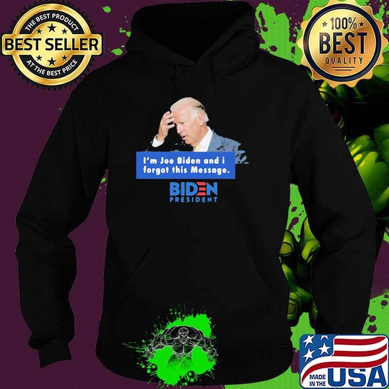 I'm Joe Biden And I Forgot This Message Biden President Shirt