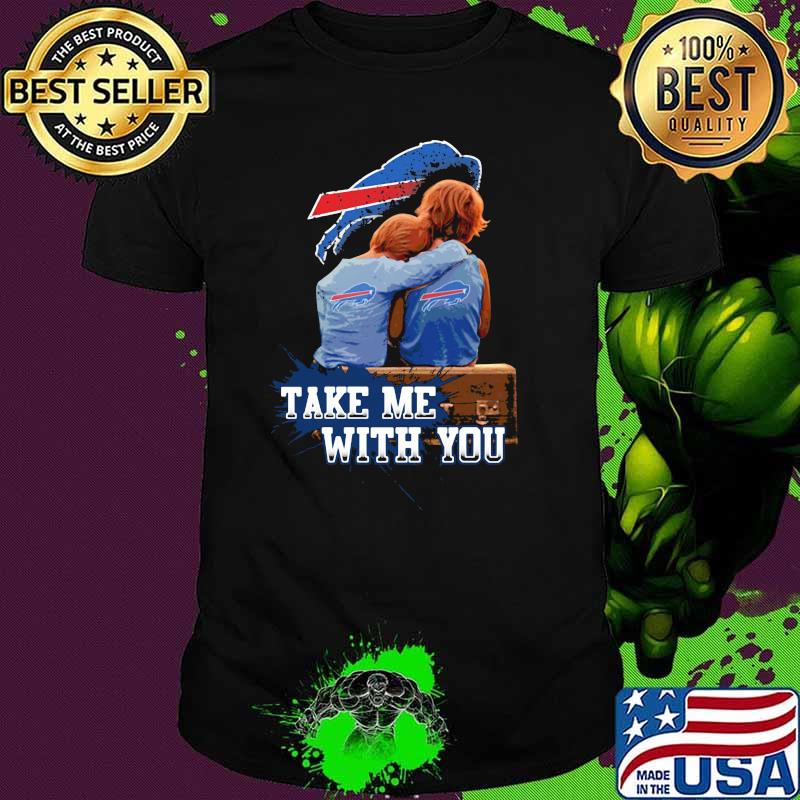 Take Me With You Buffalo Bills Shirt