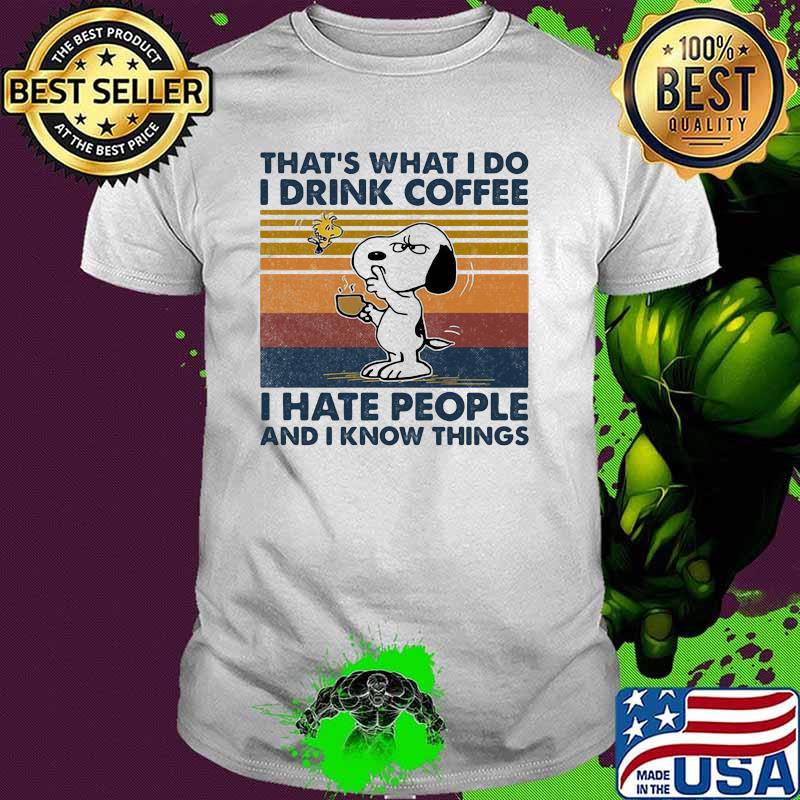 That’s What I Do I Drink Coffee I Hate People And I Know Things Snoopy Vintage Shirt