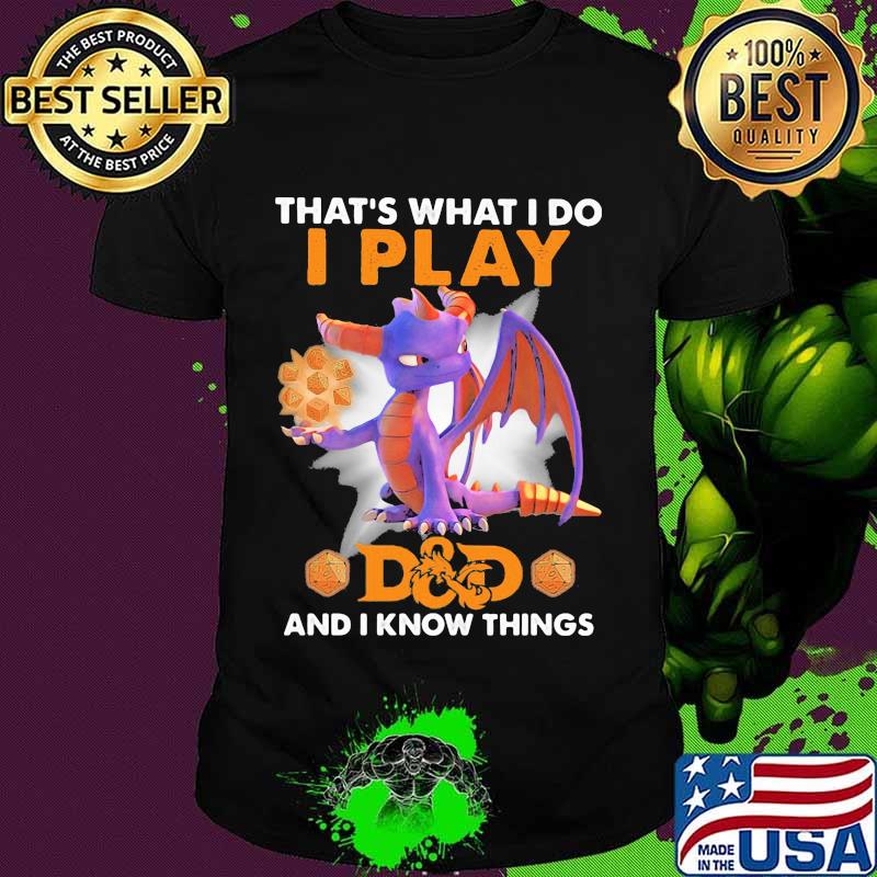 That’s what I do I play d&d and I know things toothless shirt