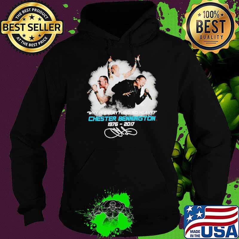 The Chester Bennington 1976 2017 Why Is Everything So Heavy Signature Hoodie The Chester Bennington 1976 2017 Why Is Everything So Heavy Signature Hoodie