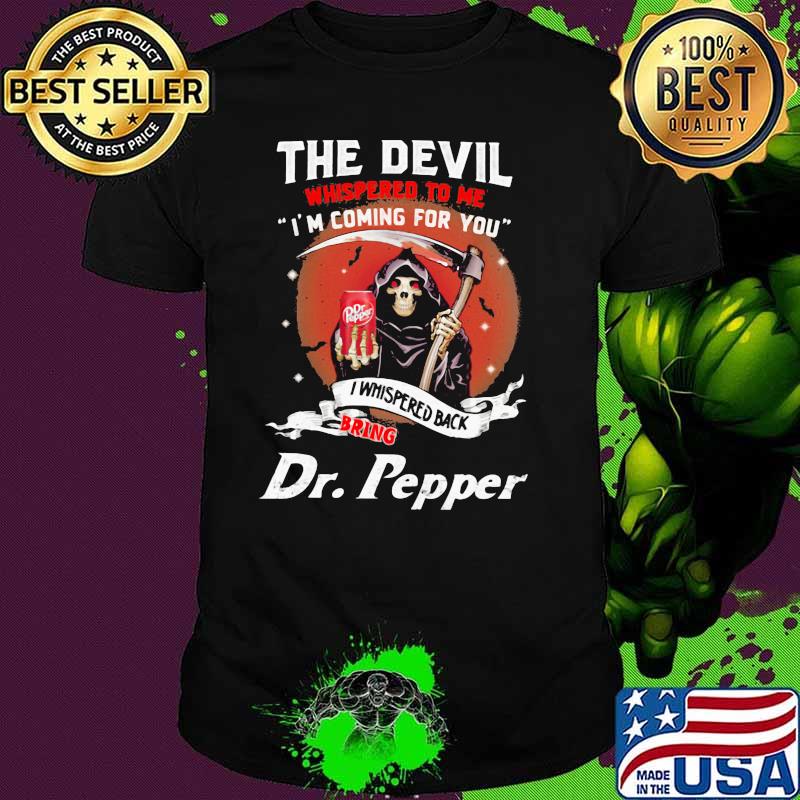 The Devil Whispered To Me Coming For You Bring Dr Pepper Skull Shirt