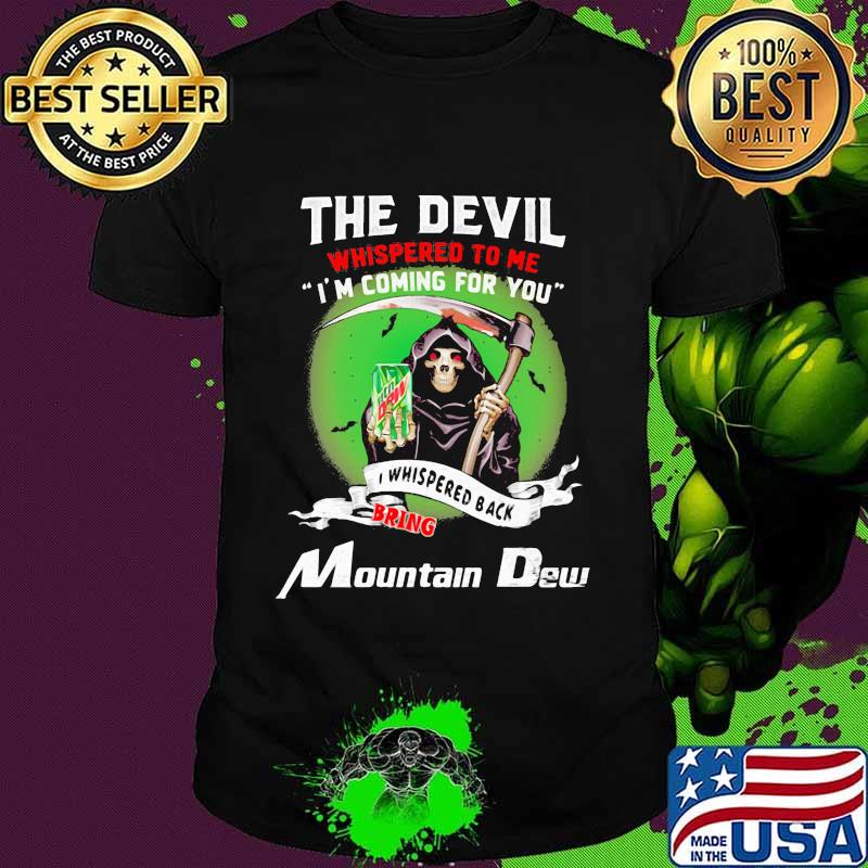 The Devil Whispered To Me I’m Coming For You Bring Mountain Dew Shirt