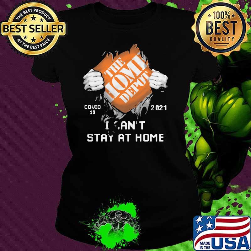 The Home Depot I Can’t Stay At Home Covid 19 2021 Shirt Ladies tee The Home Depot I Can’t Stay At Home Covid 19 2021 Shirt Ladies tee