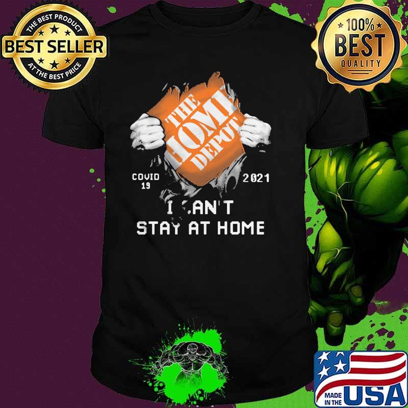 The Home Depot I Can’t Stay At Home Covid 19 2021 Shirt