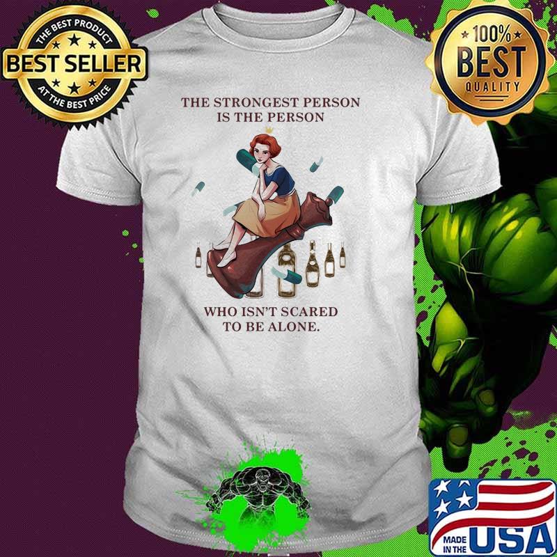The Strongest Person Is The Person Who Isn’t Scared To Be Alone Queen Shirt
