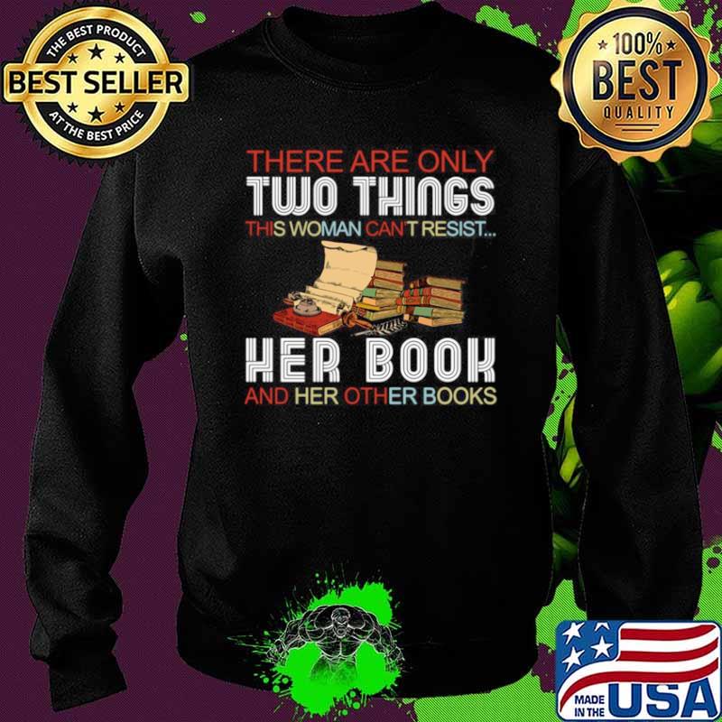There Are Only Two Things This Woman Can’t Resist Her Book And Her Other Books Sweater There Are Only Two Things This Woman Can’t Resist Her Book And Her Other Books Sweater