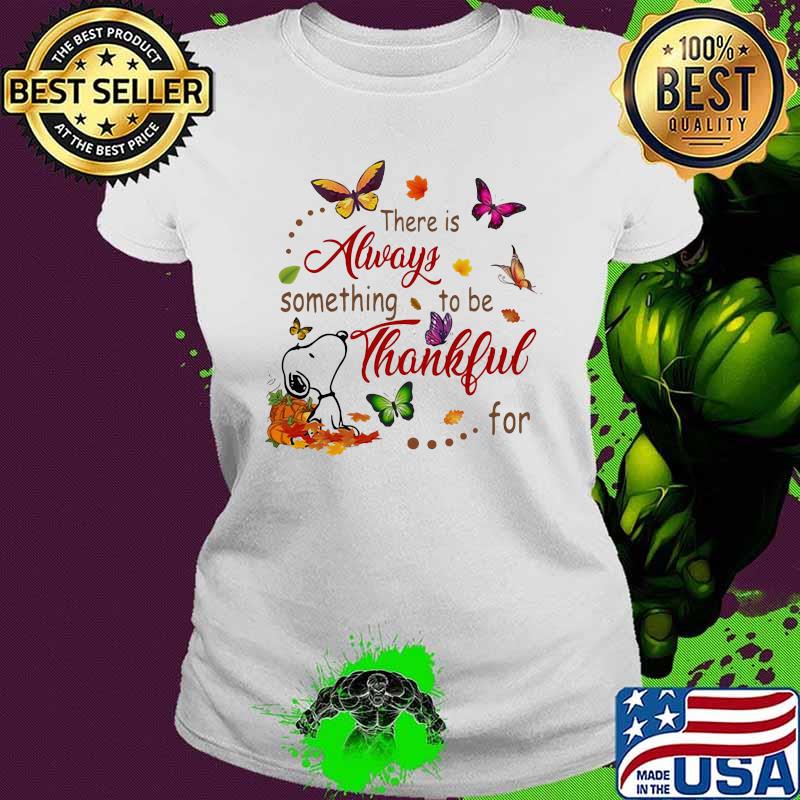 There Is Always Something To Be Thankful For Snoopy Vs Butterflies Halloween Shirt Ladies tee There Is Always Something To Be Thankful For Snoopy Vs Butterflies Halloween Shirt Ladies tee