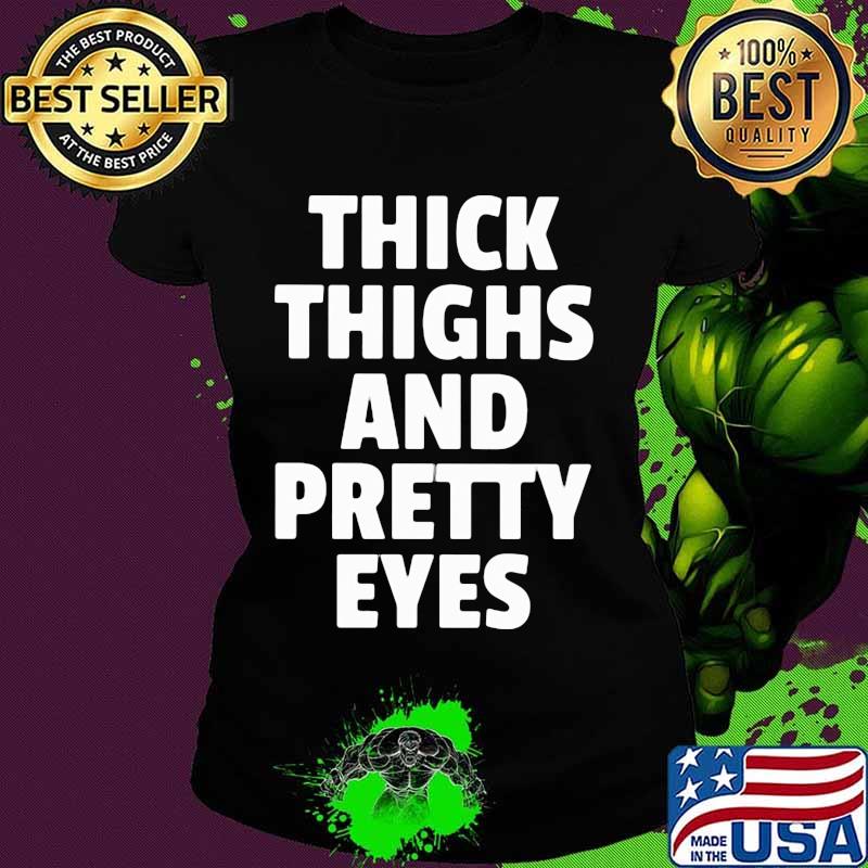 Thick Thighs Pretty Eyes Shirt Ladies tee Thick Thighs Pretty Eyes Shirt Ladies tee