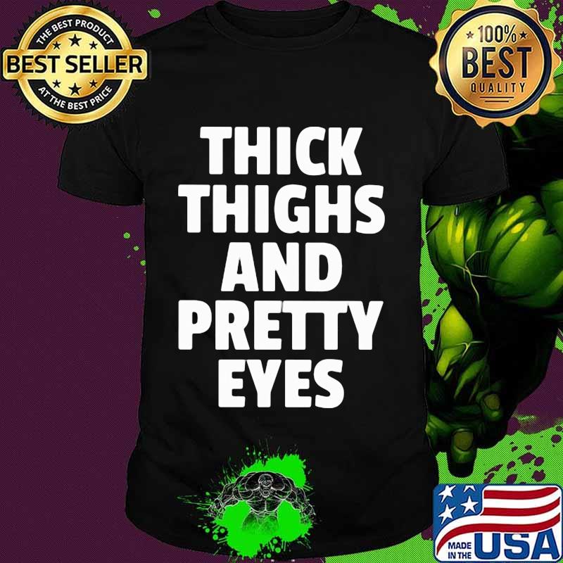 Thick Thighs Pretty Eyes Shirt