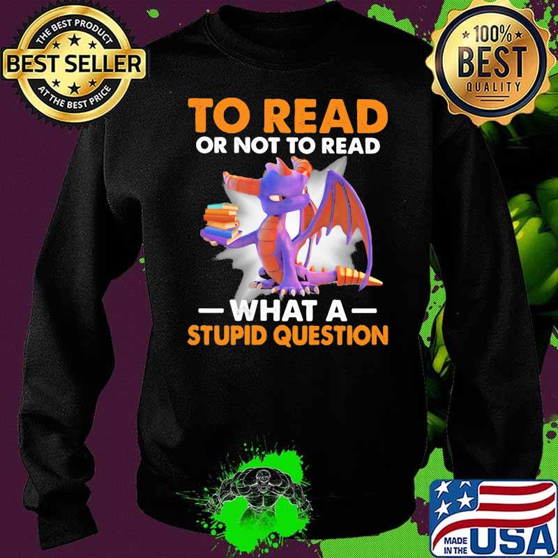 To read or not to read what a stupid question toothless Sweater To read or not to read what a stupid question toothless Sweater