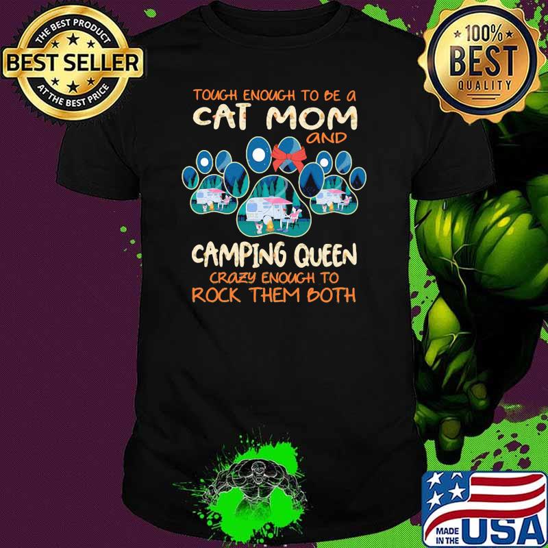 Tough Enough To Be A Cat Mom And Camping Queen Crazy Enough To Rock Them Both Shirt
